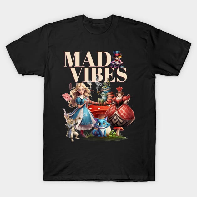 Alice In Wonderland Mad Vibes Only T-Shirt by Funny Stuff Club